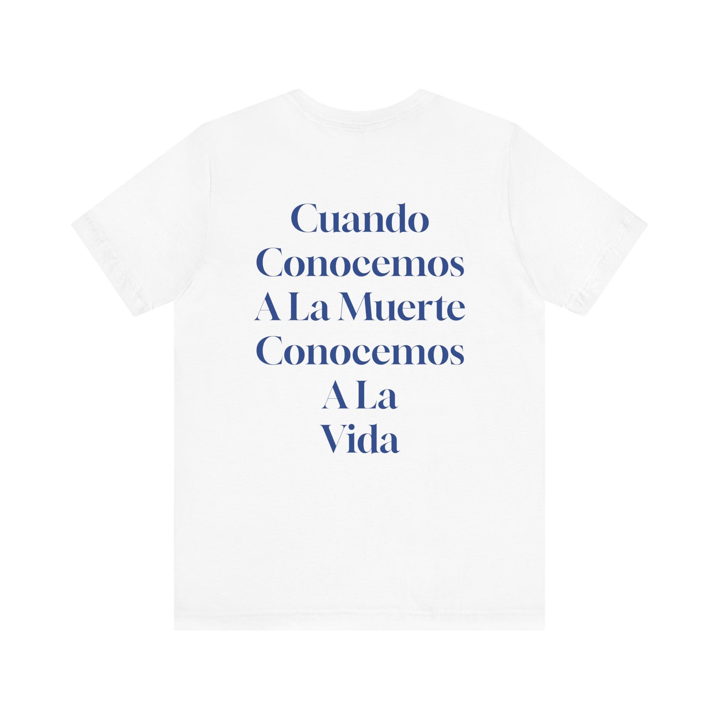 Cuando Conocemos A La Muerte Conocemos A La Vida- Short Sleeve Tee